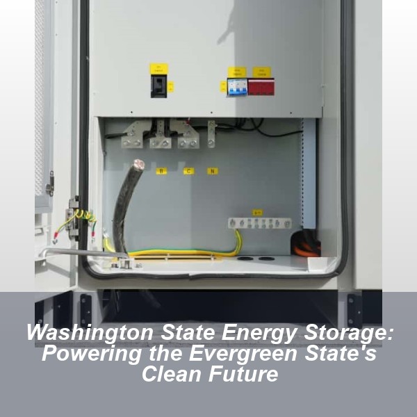 Washington State Energy Storage: Powering the Evergreen State's Clean Future